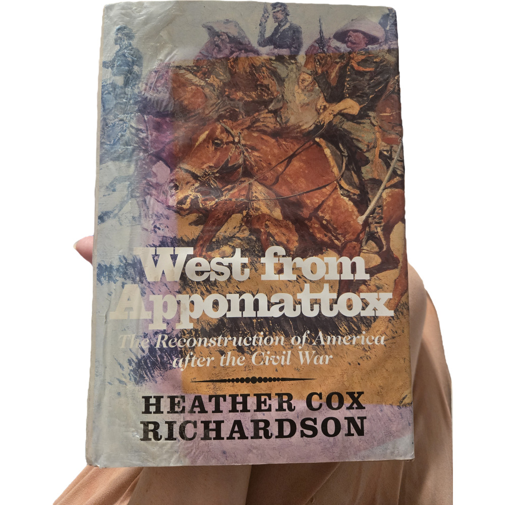 ​West from Appomattox Reconstruction America Civil War Heather Cox Richardson